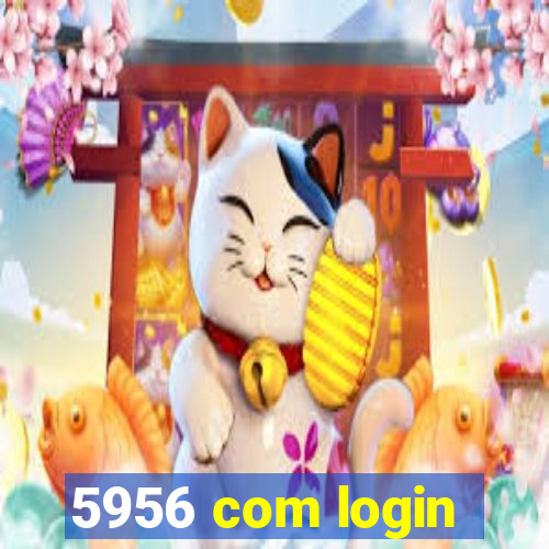 5956 com login